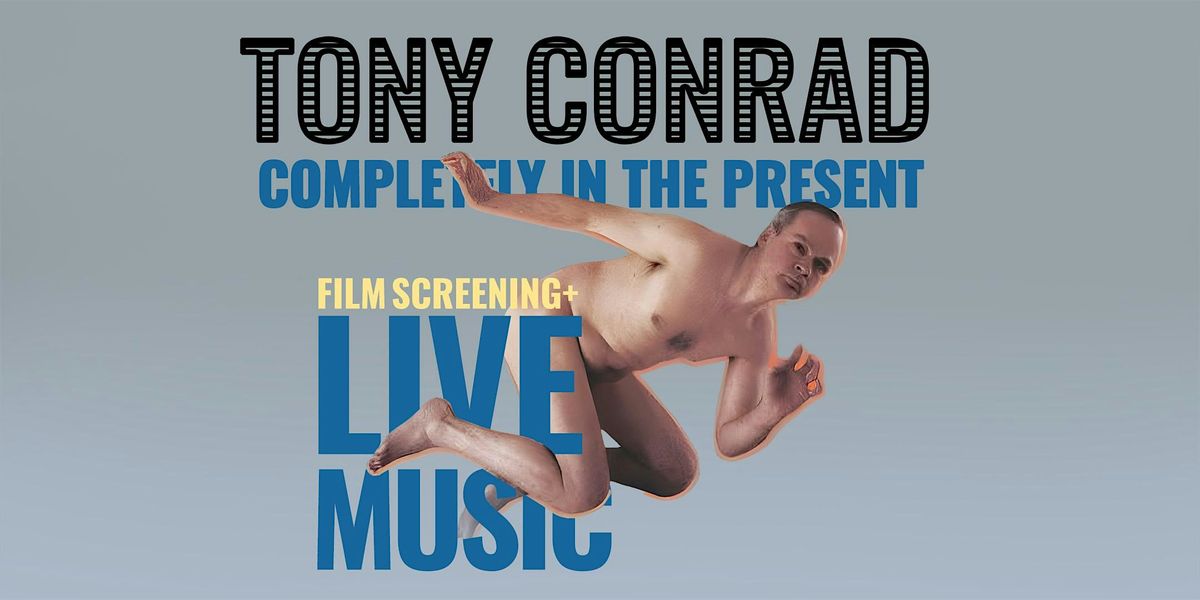 Tony Conrad: Completely in the Present screening w\/ Tyler Hubby + Live Band