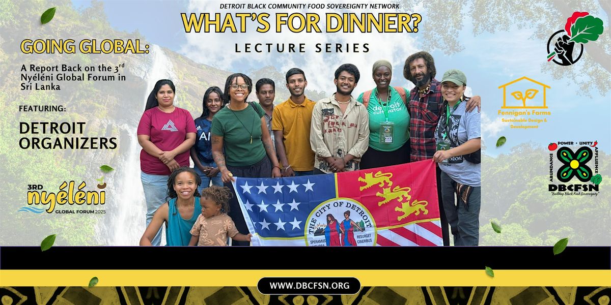 What's for Dinner? Lecture Series featuring Detroit Organizers