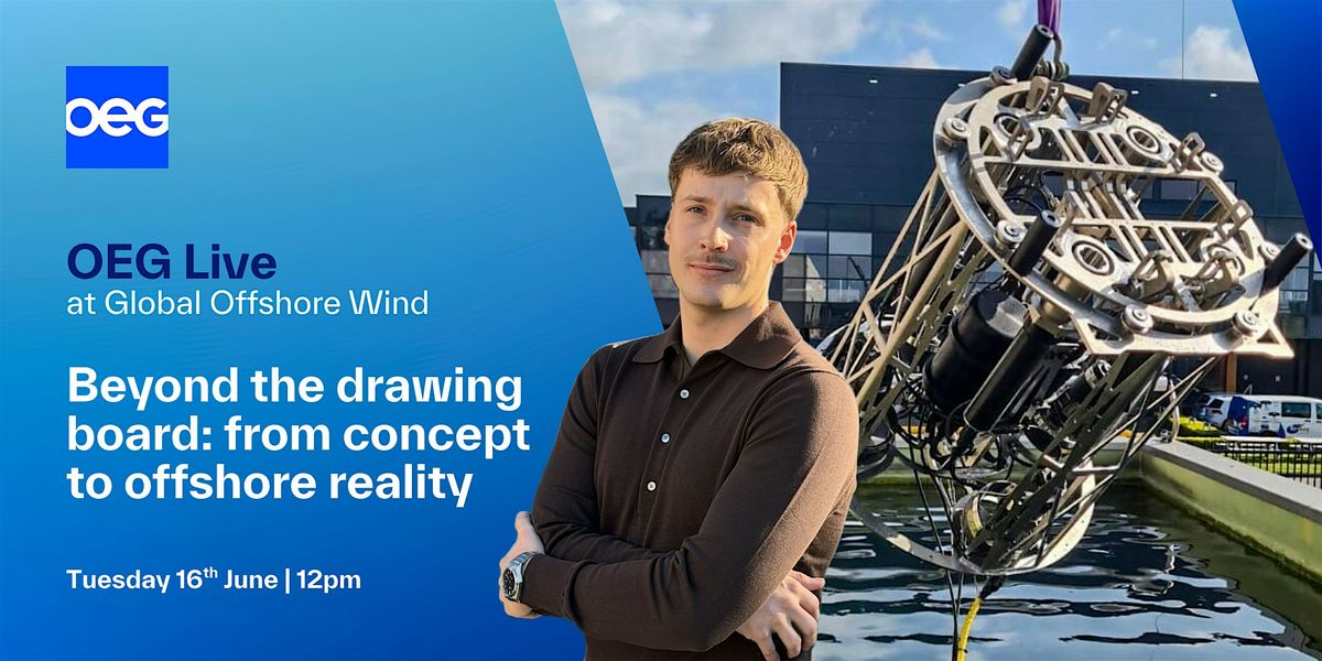 OEG Live | Beyond the drawing board: from concept to offshore reality