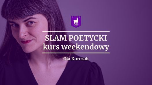 Slam poetycki [kurs weekendowy] \u2014 Ola Korczak