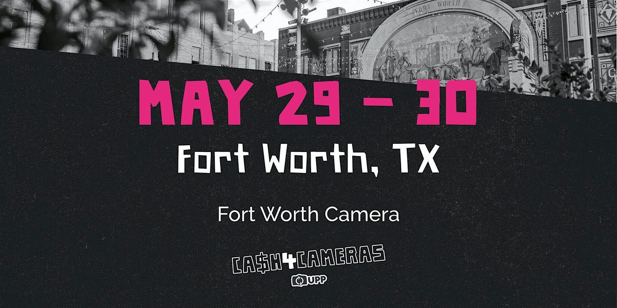 CASH4CAMERAS at Fort Worth Camera