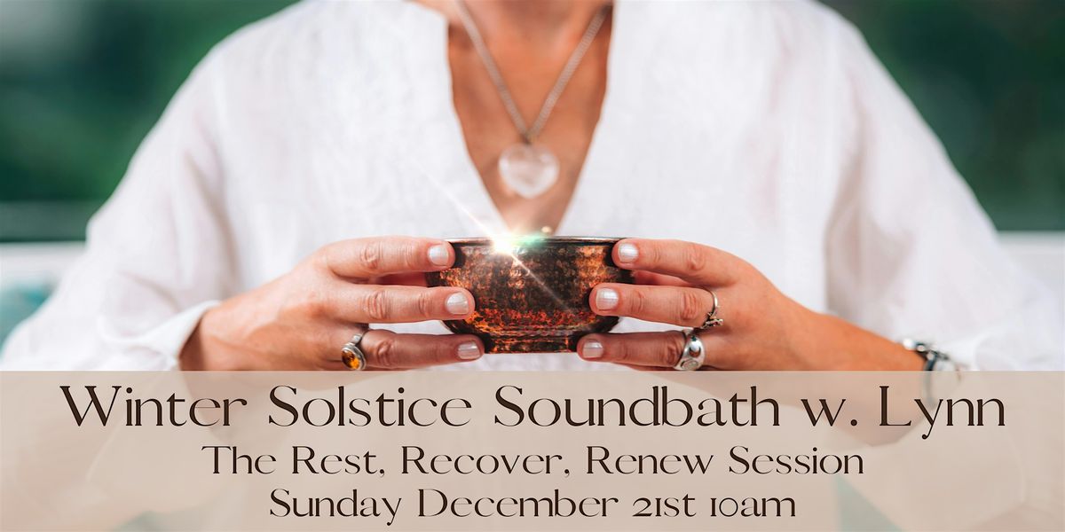 Winter Solstice - Rest, Recover, Renew Soundbath Session w. Lynn