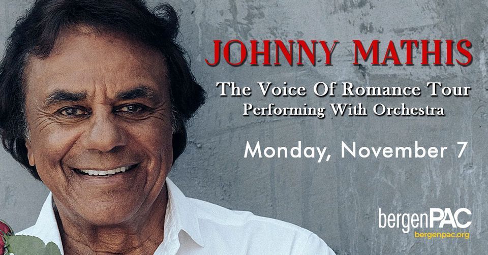 Johnny Mathis The Voice Of RomanceEnglewood, NJ bergenPAC (Bergen