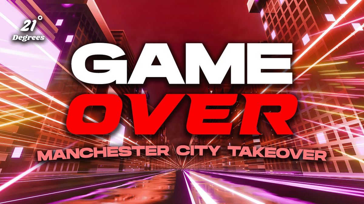 GAME OVER - THE MANCHESTER CITY TAKEOVER!