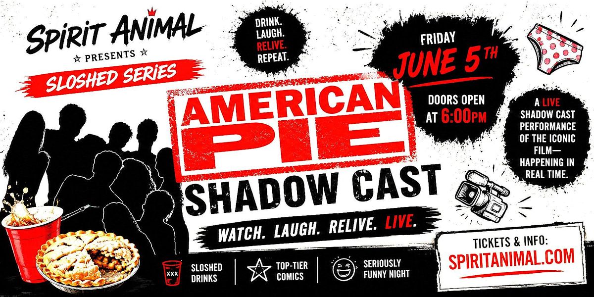 AMERICAN PIE \u2014 A Live Shadow Cast Experience. A Sloshed Series Show