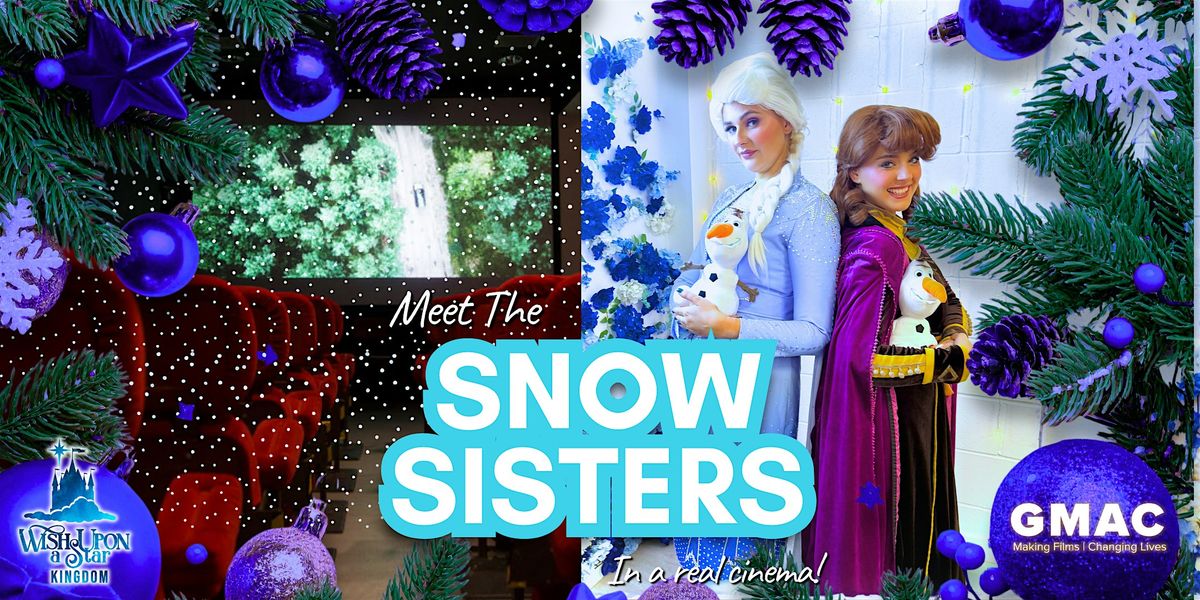 Meet the Snow Sisters @ GMAC Film with Wish Upon A Star Kingdom