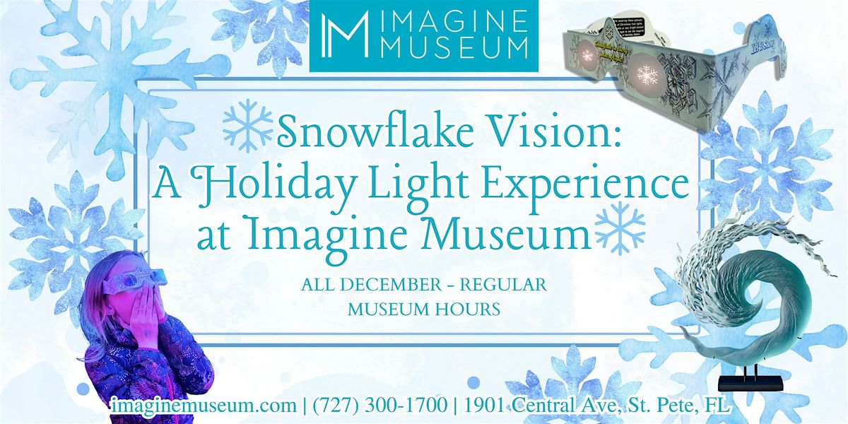 \u2744\ufe0f Snowflake Vision: A Holiday Light Experience at Imagine Museum