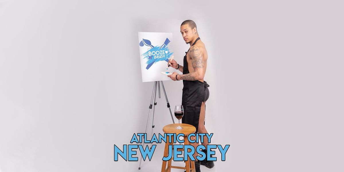 Booze N' Brush Next to Naked Sip n' Paint Atlantic City, NJ- Exotic Male Model Painting Event