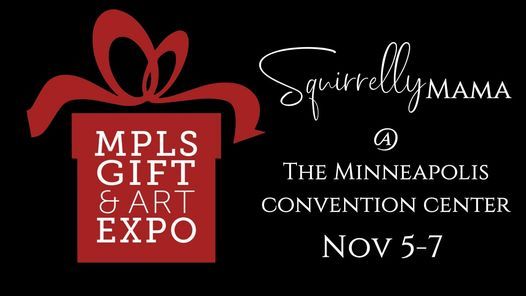 squirrelly mama @ the mn gift expo! minneapolis convention center november 5 to november 7 squirrelly mama @ the
