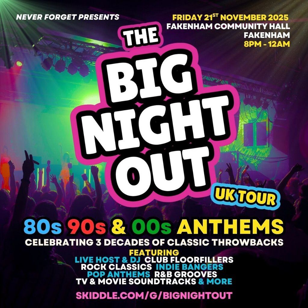 The BIG NIGHT OUT - 80s, 90s & 00s Fakenham Community Centre