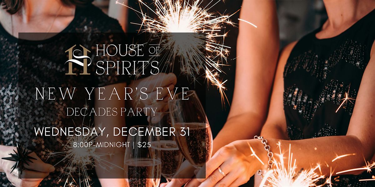 House of Spirits\u2013 NEW YEAR\u2019S EVE PARTY