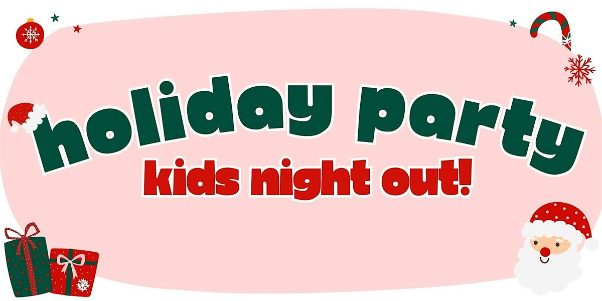 Holiday Party Kids Night Out!