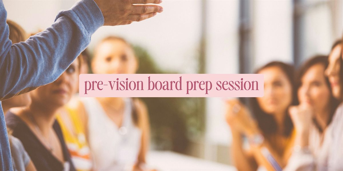 Pre-Vision Board Prep Session