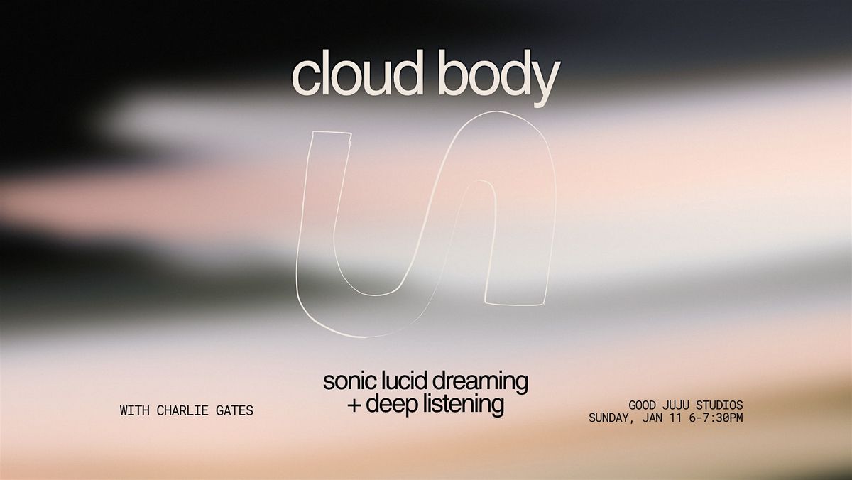 cloud body - sonic lucid dreaming + deep listening