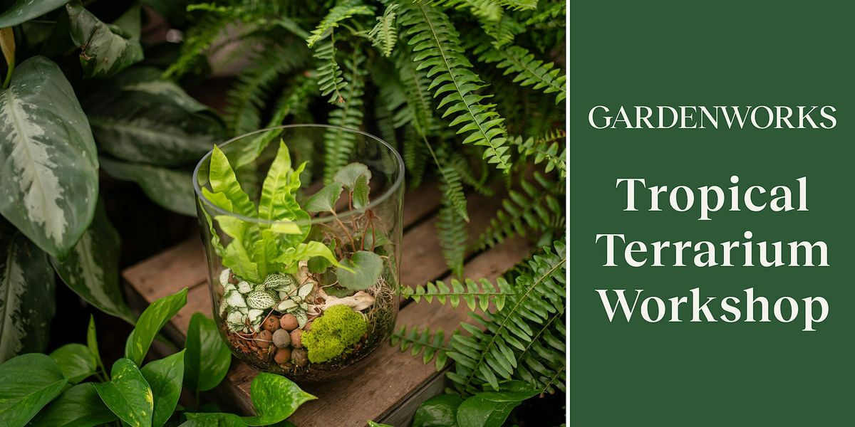 Tropical Terrarium Workshop at GARDENWORKS Saanich