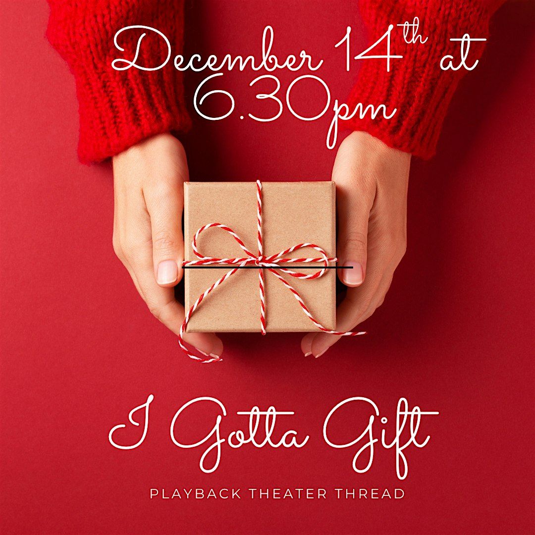 I Gotta Gift. Playback Theater Performance