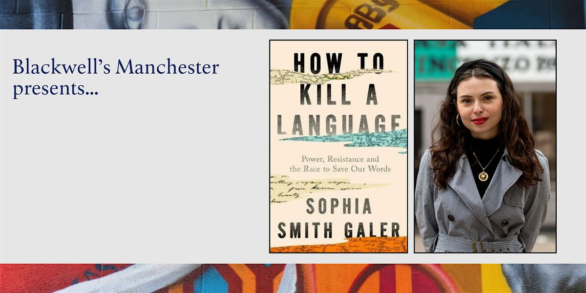 HOW TO K*ll A LANGUAGE: Sophia Smith Galer in conversation