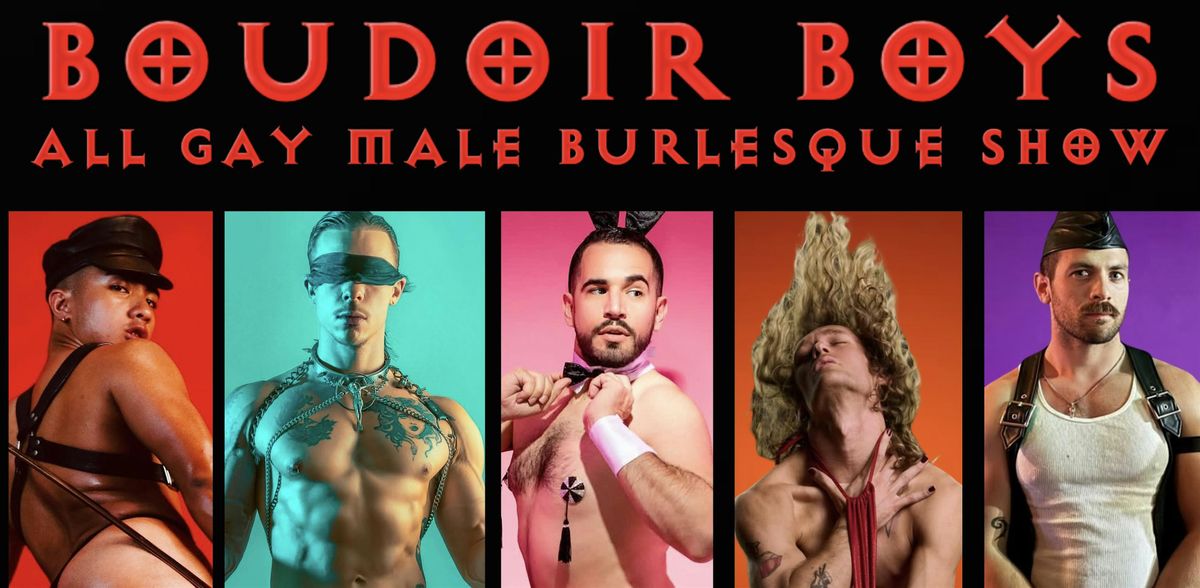 BOUDOIR BOYS - An All Gay Male Burlesque Show