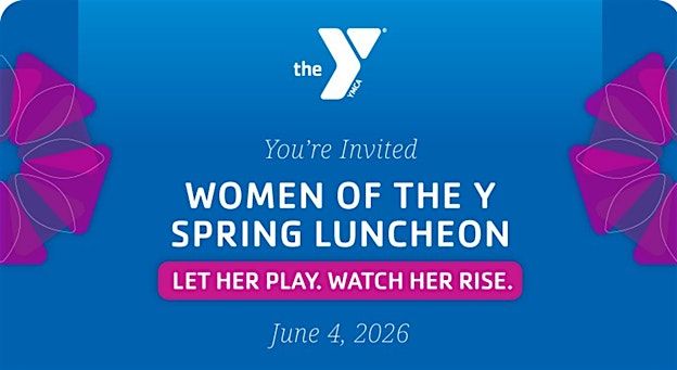 Women of the Y Spring Luncheon: Let Her Play. Watch Her Rise.