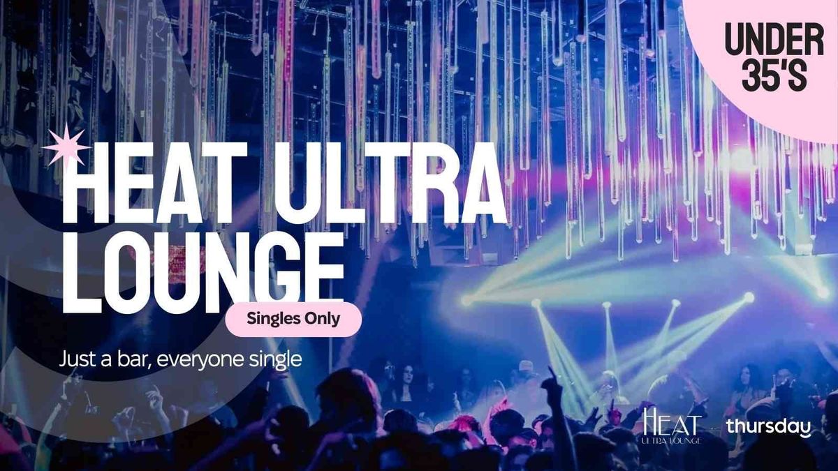 Thursday | HEAT Ultra Lounge (Under 35's) | Orange County
