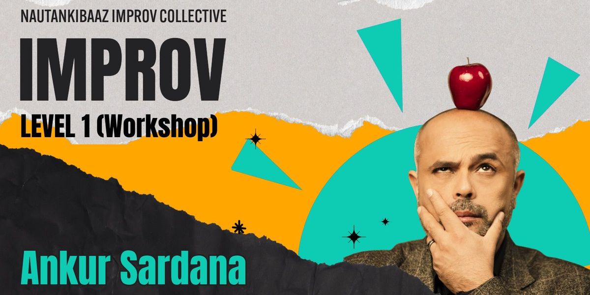 Improv Workshop : Level 1 with Ankur Sardana