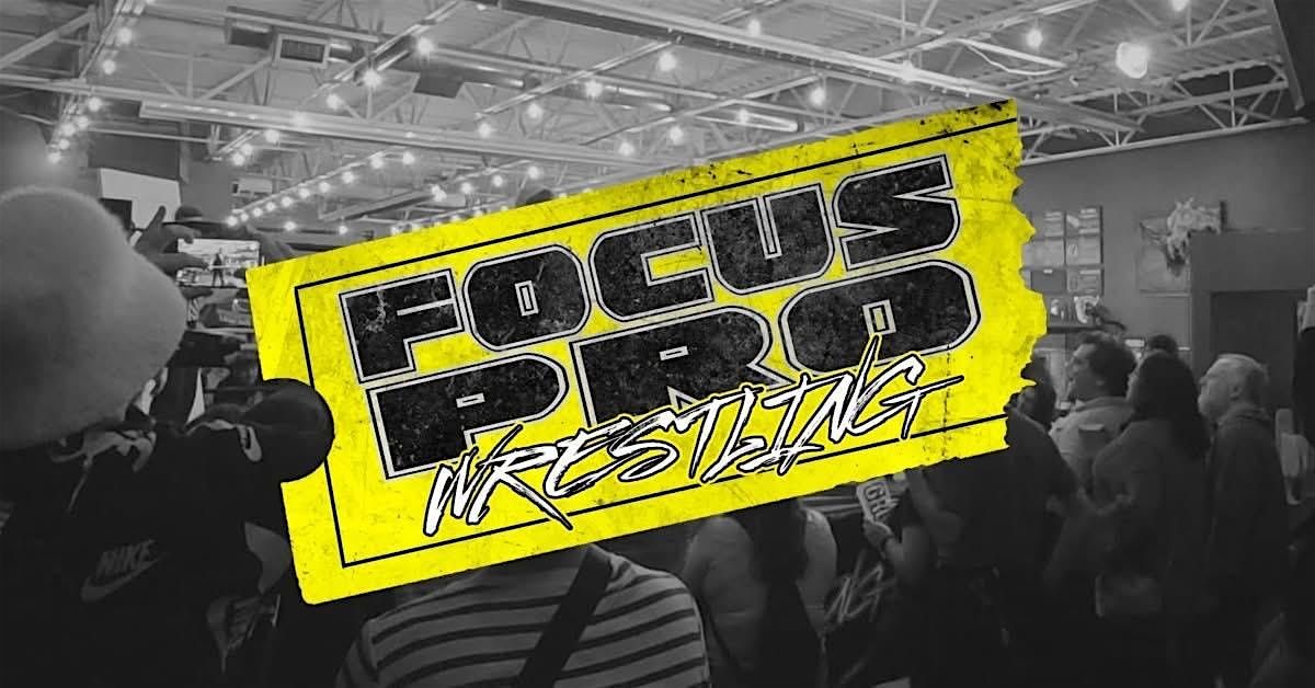 Focus Pro Wrestling - February 15th