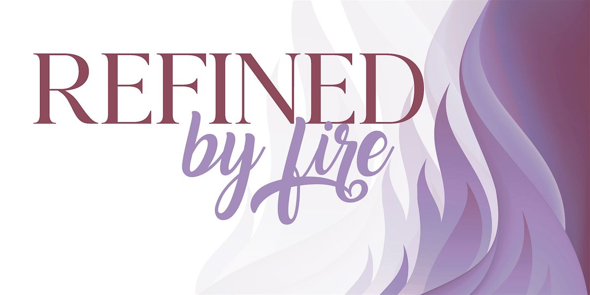 REFINED by fire