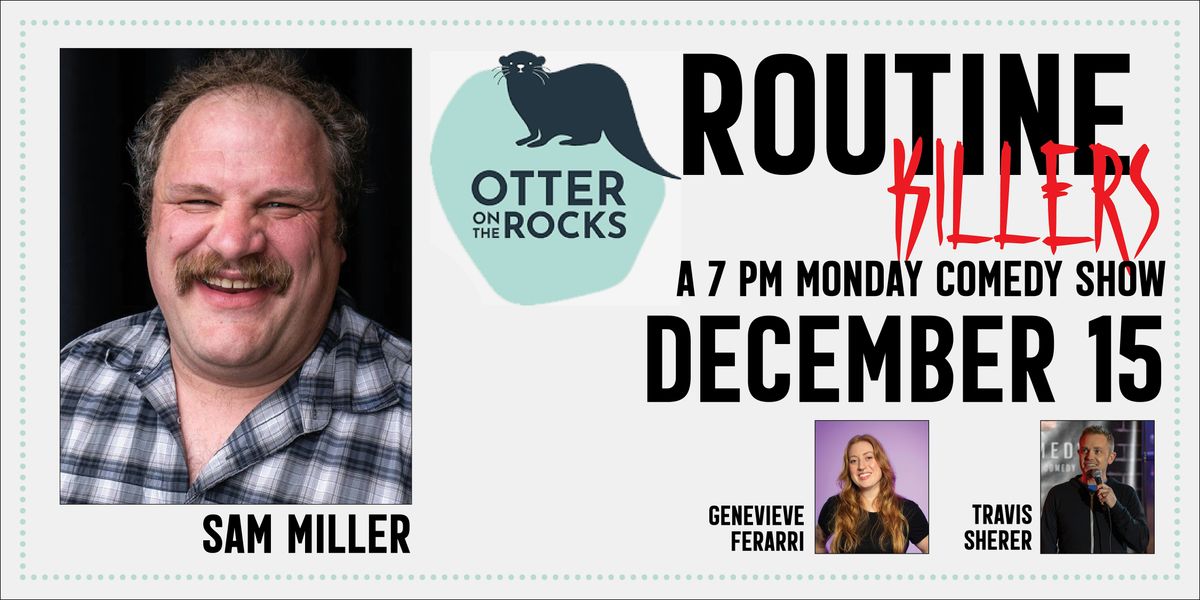 Comedy! Routine Killers: Sam Miller Returns!