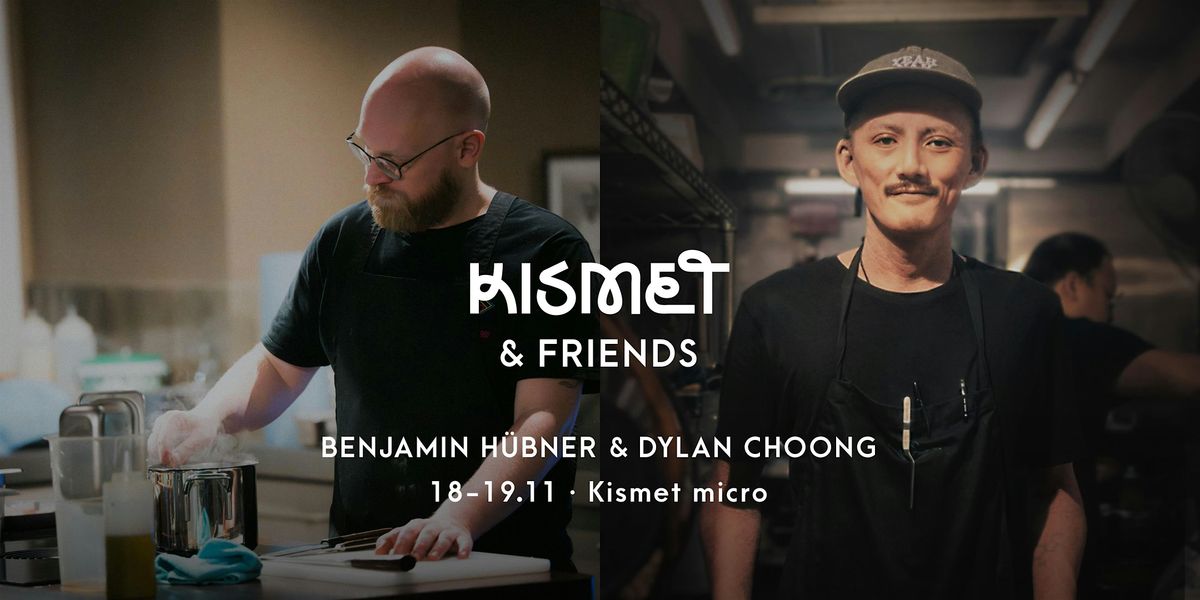 Kismet & Friends \u00b7 Benjamin H\u00fcbner \u00d7 Dylan Choong 1\/2