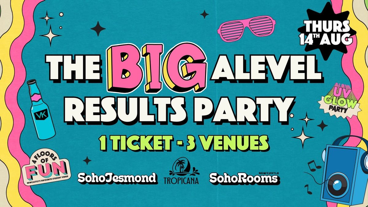 The BIG A Level Results Party | Thursday 14th August | Soho Jesmond | Tropicana | Soho Rooms