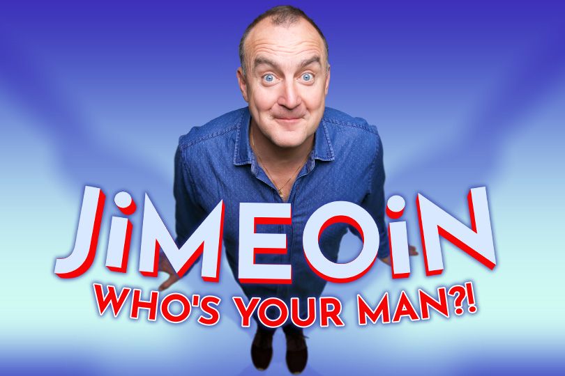 Jimeoin 2023 - "Who's Your Man?!" - DERRY\/LONDONDERRY - EXTRA SHOW ADDED DUE TO DEMAND!