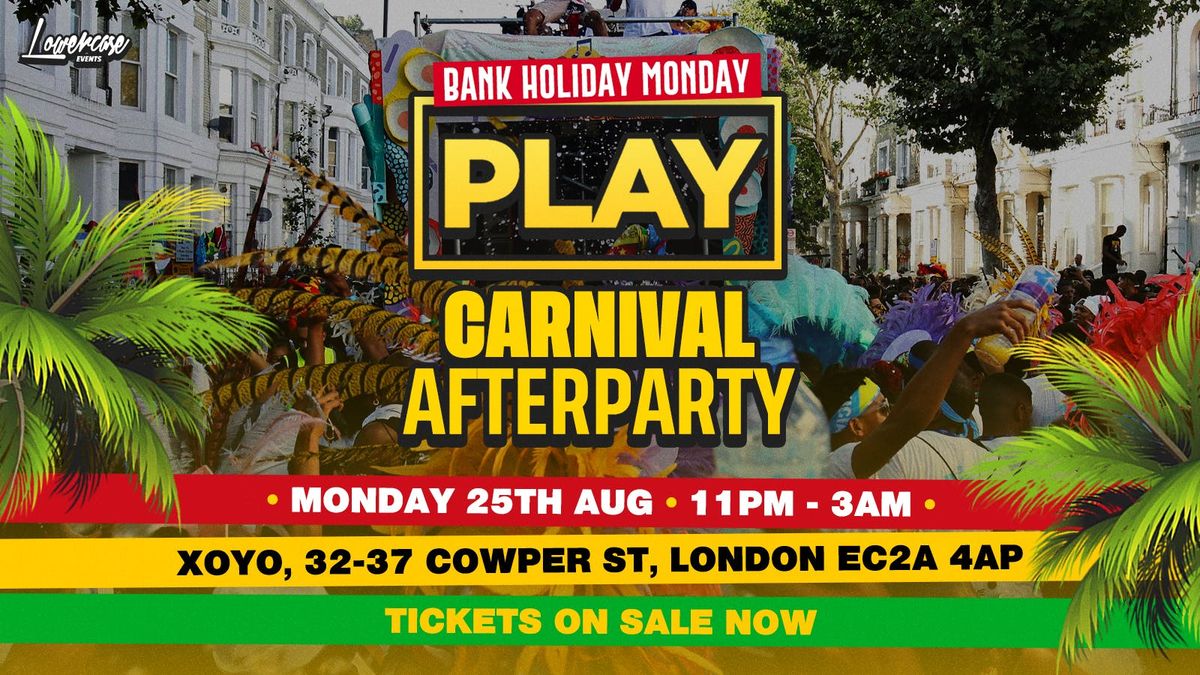 Play Carnival After Party \ud83c\udf34\ud83d\udd25 At XOYO - Bank Holiday Special