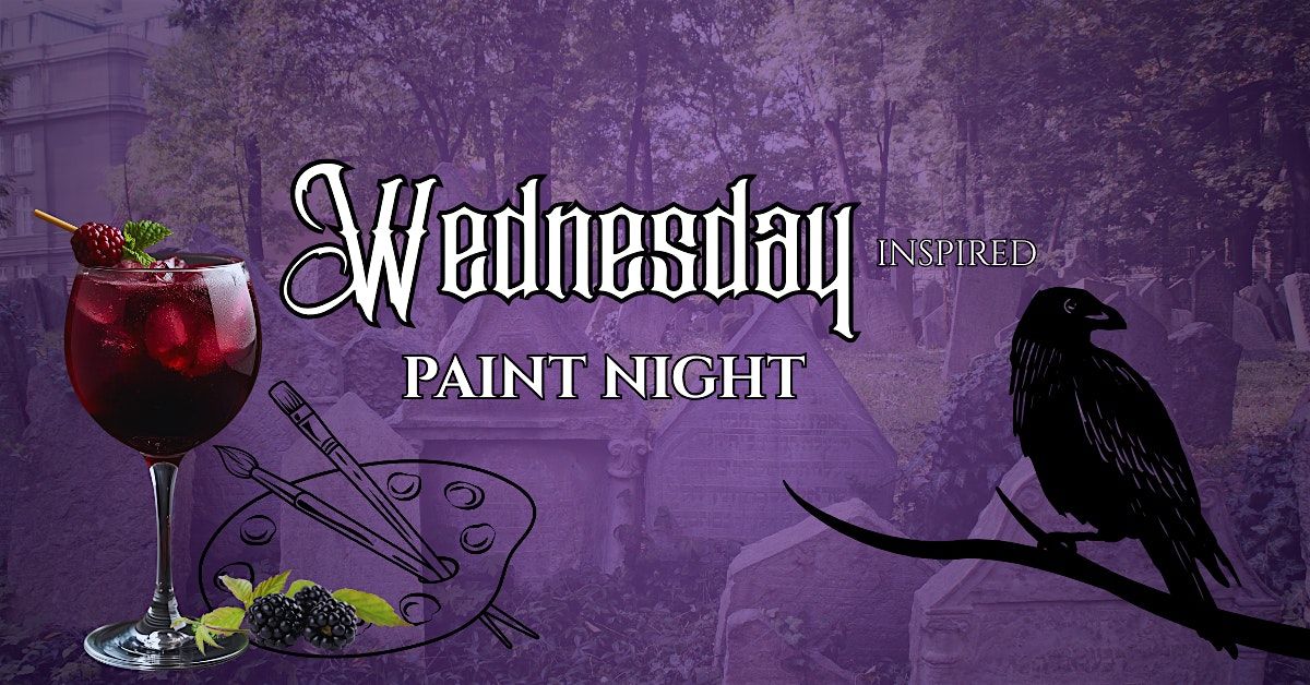 Wednesday inspired paint night- paint & sip in Whittier