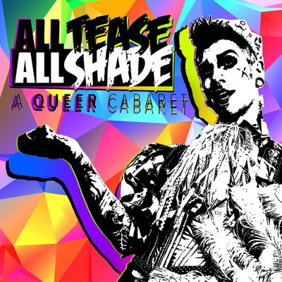 All Tease All Shade: A Queer Cabaret
