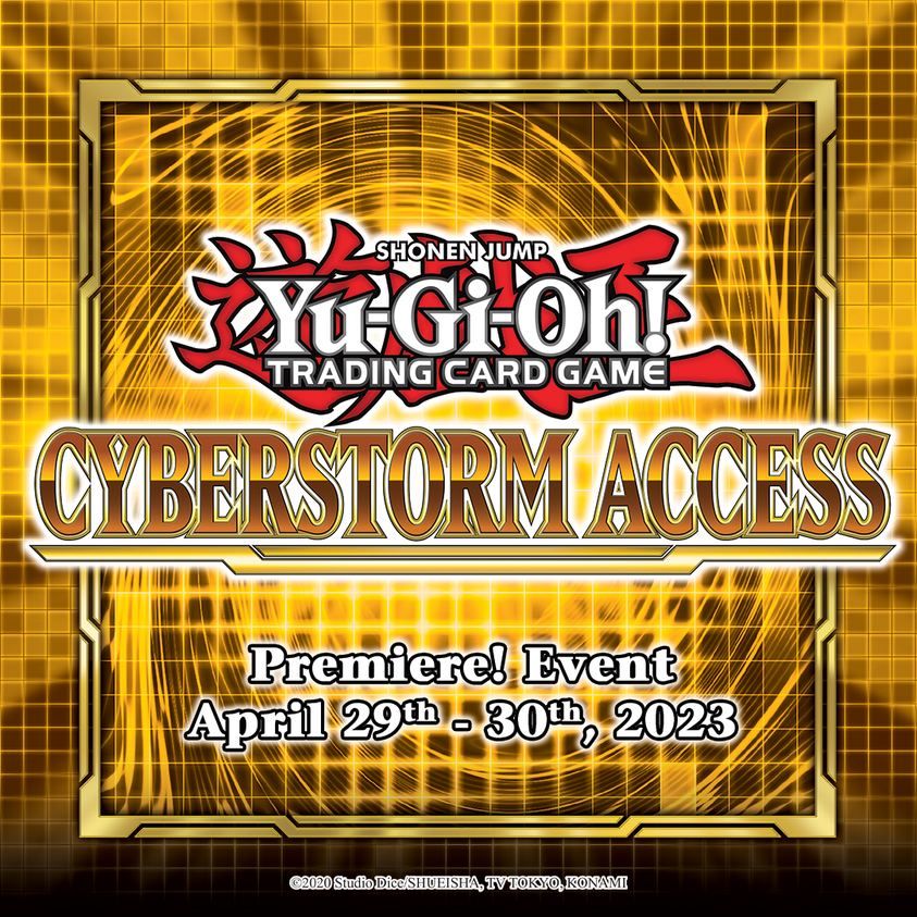 YuGiOh! Cyberstorm Access Premiere! Tournament and Open Dueling