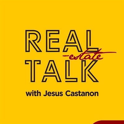 Real Estate Talk Podcast with Jesus Castanon