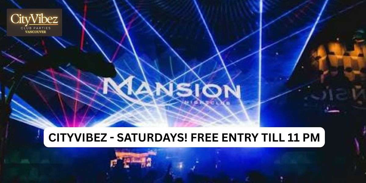 CityVibez Saturdays at Mansion Nightclub! FREE ENTRY TILL 11 PM SHARP!!