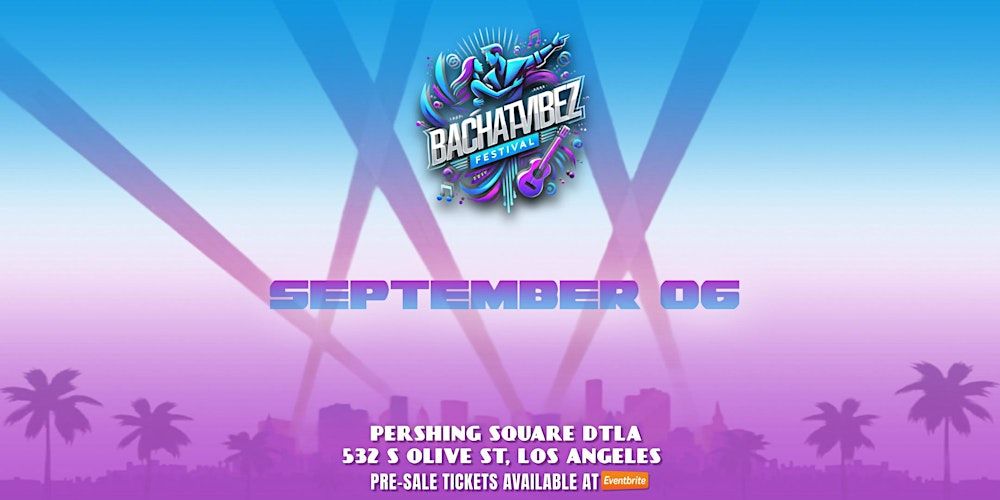 Bachatavibez Fest 2025 in Los Angeles