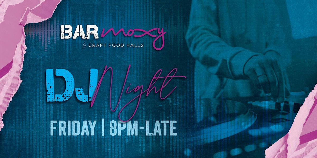 Bar Moxy Friday DJ Night!