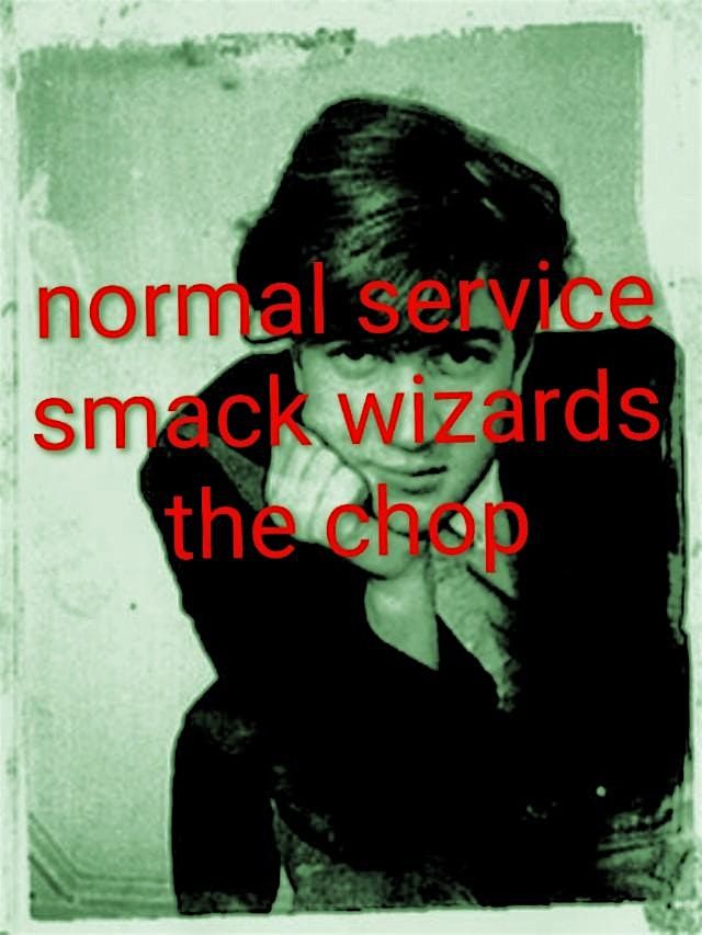 Normal Service - Smack Wizards - The Chop