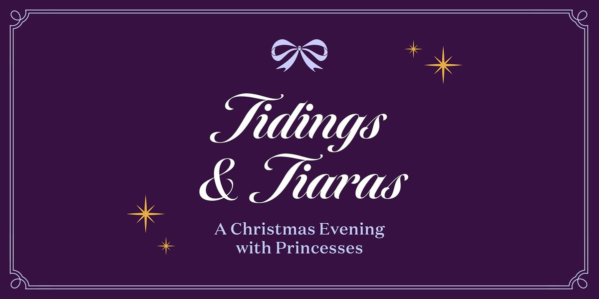 Tidings & Tiaras: A Christmas Evening with the Princesses