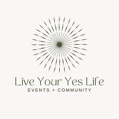 Live Your Yes Life - Events + Community