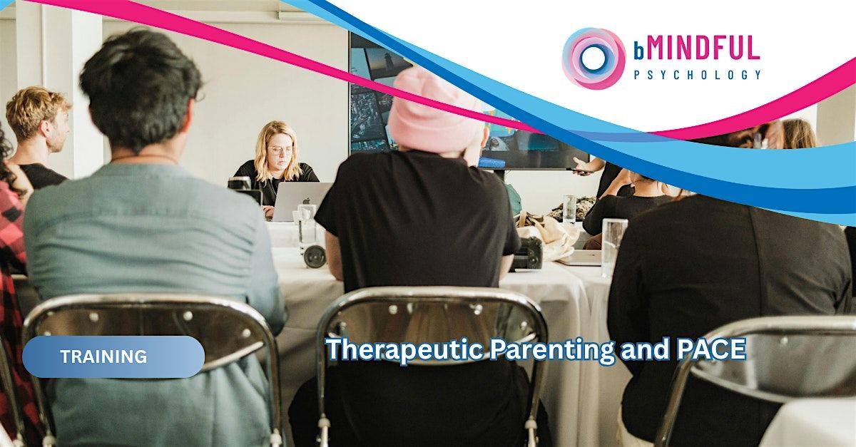Training - Therapeutic Parenting and PACE at bMindful Psychology ...