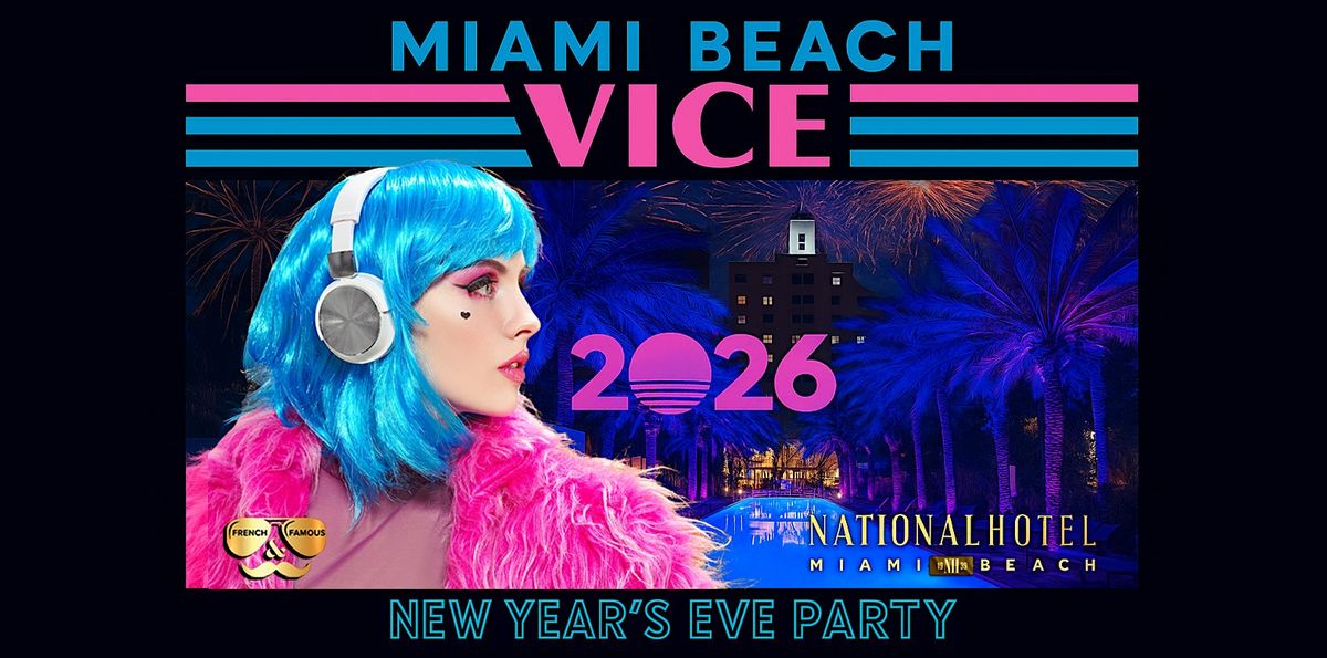 NYE 2026: Miami Beach Vice New Year's Eve @ The National w\/ French & Famous