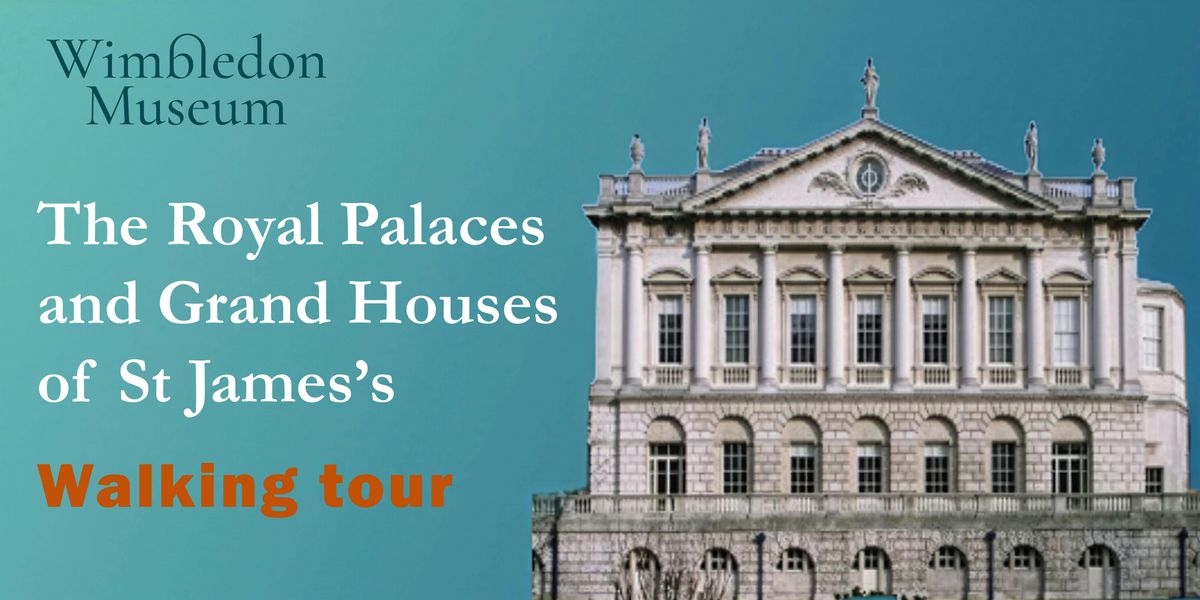 Walking Tour: The Royal Palaces and Grand houses of St James's