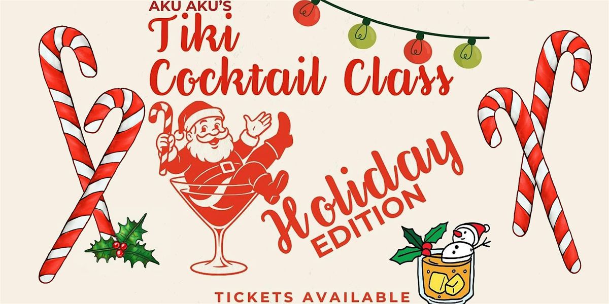 Tiki Cocktail Class Holiday Edition at Aku Aku