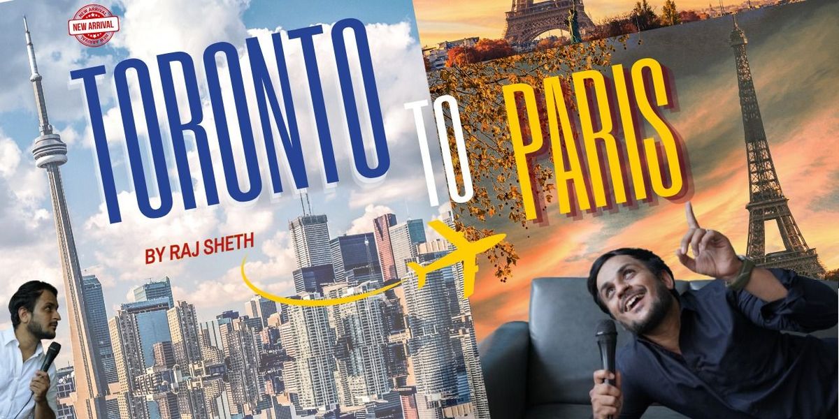 TORONTO TO PARIS By Raj Sheth