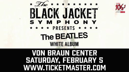 Black Jacket Symphony Schedule 2022 Black Jacket Symphony: The Beatles White Album | Von Braun Center,  Huntsville, Al | February 5, 2022