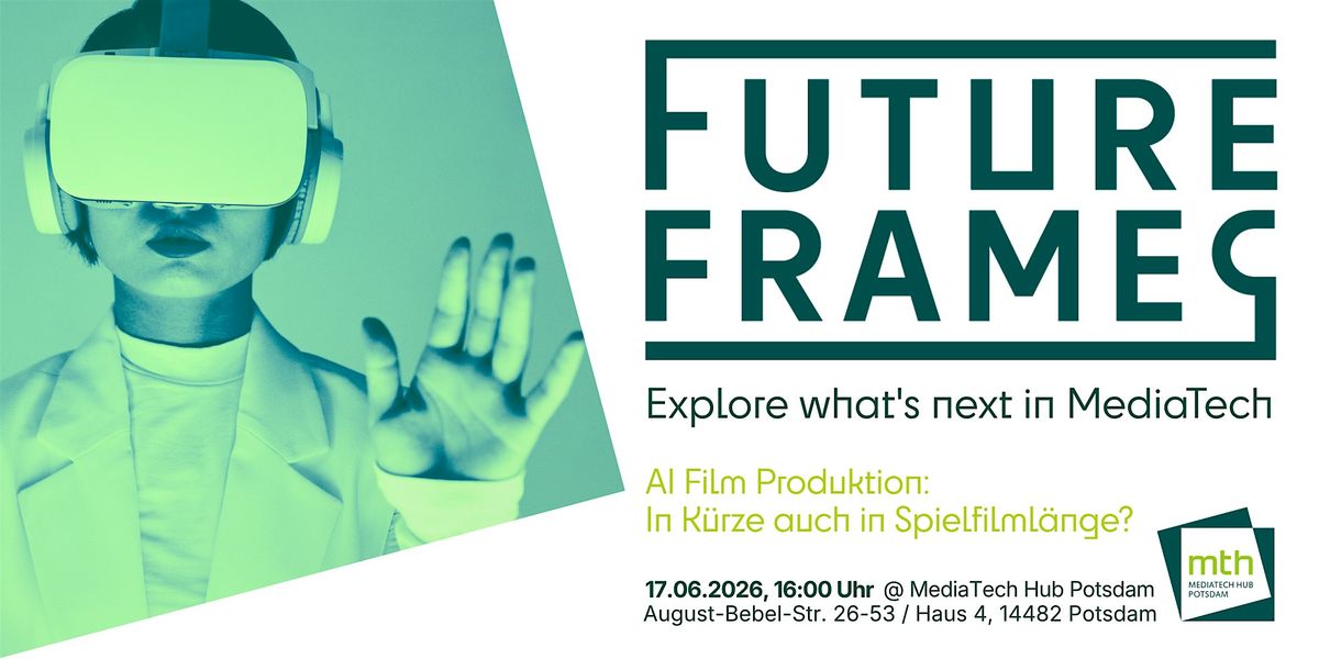FUTURE FRAMES #3 \u2013 AI Film Produktion: In K\u00fcrze auch in Spielfilml\u00e4nge?