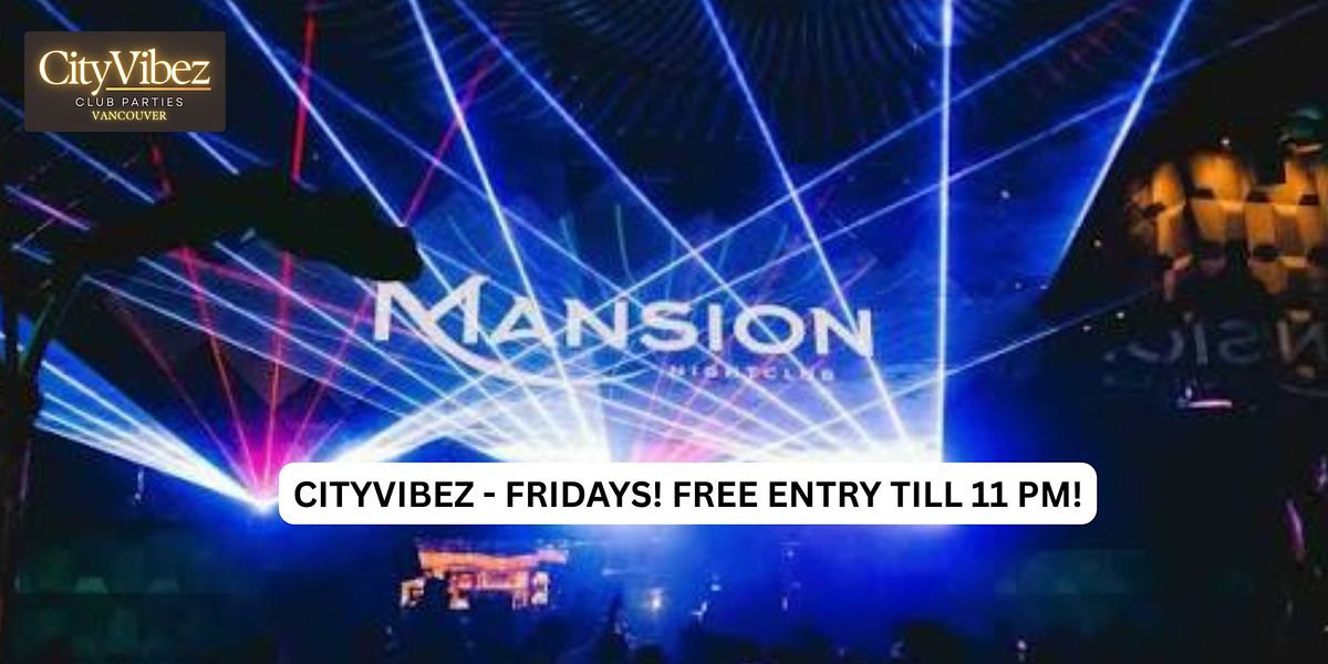 CityVibez  Friday @ Mansion! FREE ENTRY TILL 11PM SHARP!